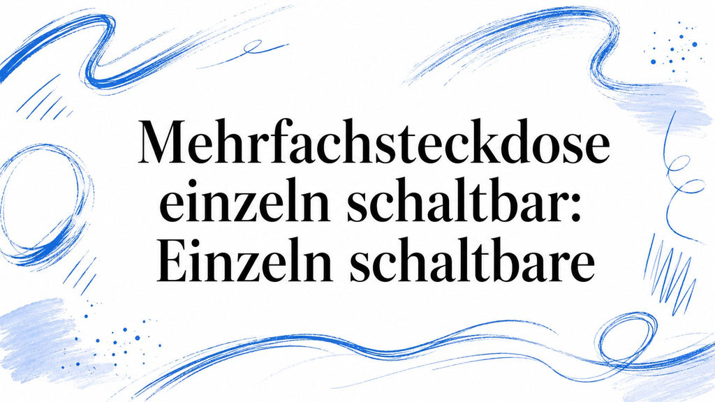 Mehrfachsteckdose einzeln schaltbar: Einzeln schaltbare